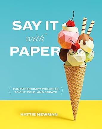 Say It With Paper – Projets créatifs en papier à découper, plier et assembler
